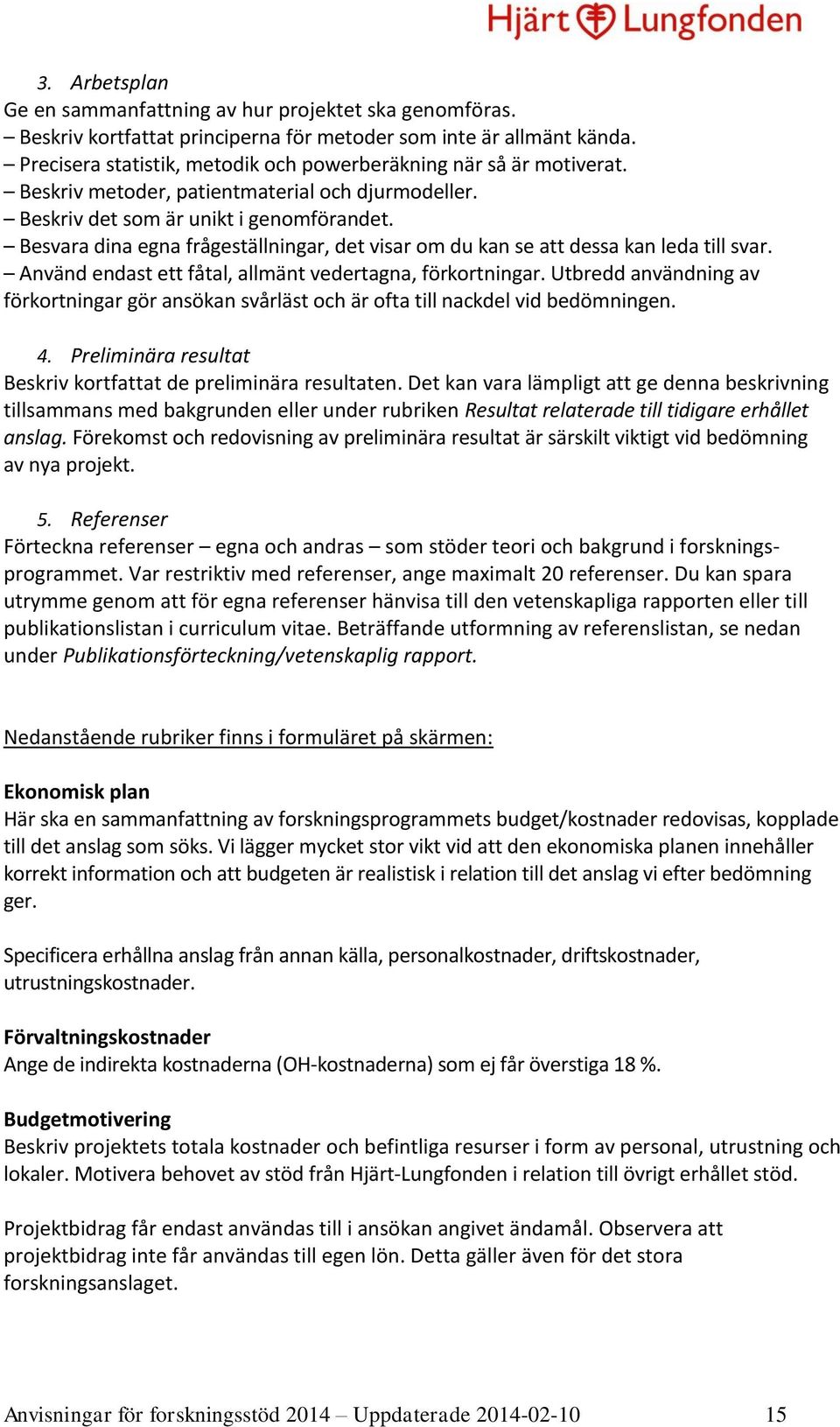 Besvara dina egna frågeställningar, det visar om du kan se att dessa kan leda till svar. Använd endast ett fåtal, allmänt vedertagna, förkortningar.
