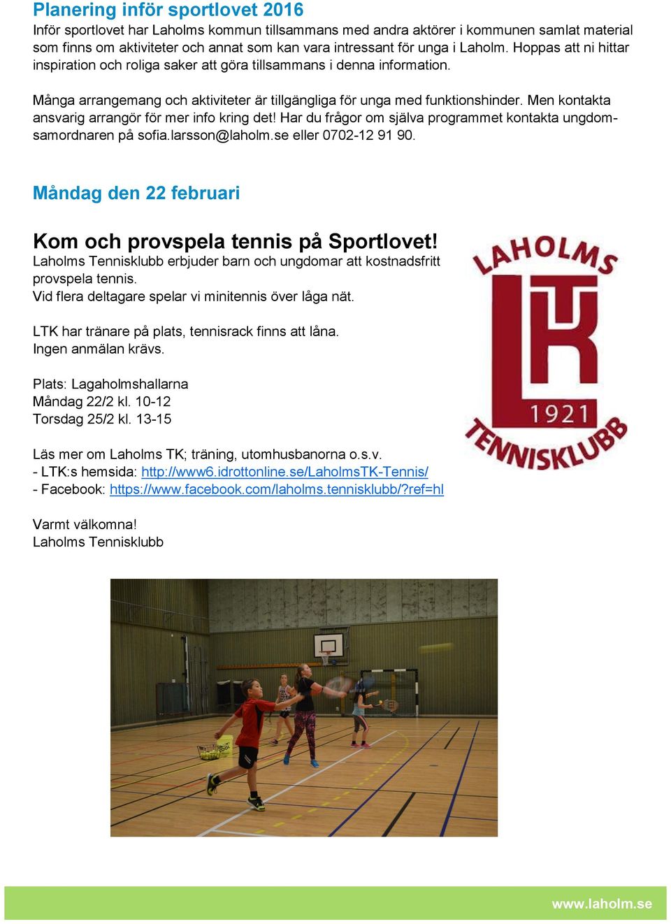 Men kontakta ansvarig arrangör för mer info kring det! Har du frågor om själva programmet kontakta ungdomsamordnaren på sofia.larsson@laholm.se eller 0702-12 91 90.