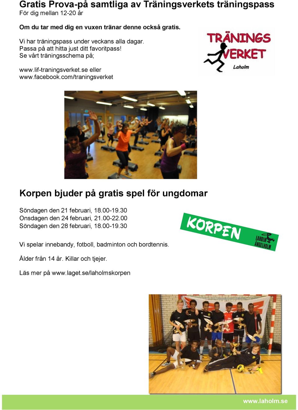 se eller www.facebook.com/traningsverket Korpen bjuder på gratis spel för ungdomar Söndagen den 21 februari, 18.00-19.30 Onsdagen den 24 februari, 21.