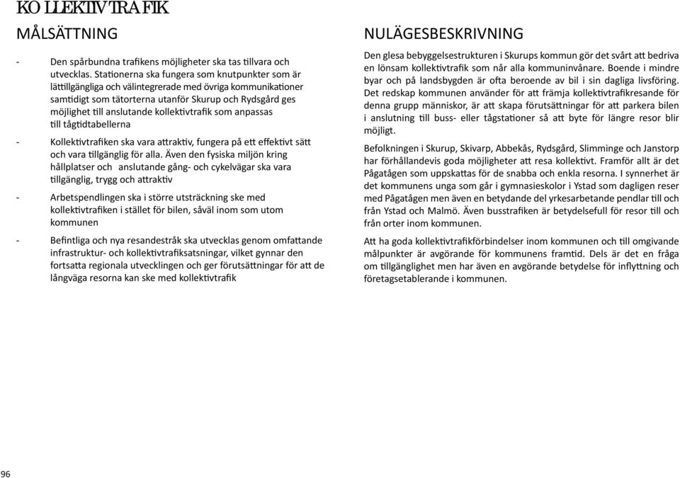 kollektivtrafik som anpassas till tågtidtabellerna - Kollektivtrafiken ska vara attraktiv, fungera på ett effektivt sätt och vara tillgänglig för alla.