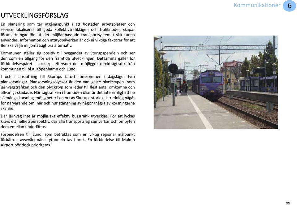 Kommunen ställer sig positiv till byggandet av Sturupspendeln och ser den som en tillgång för den framtida utvecklingen.