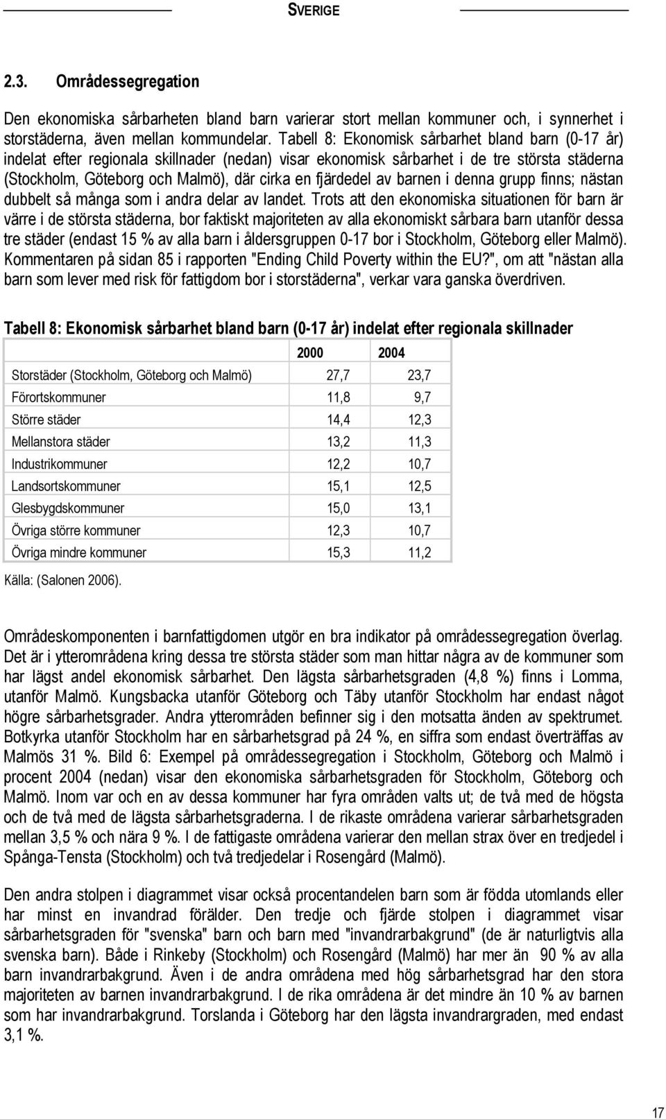 fjärdedel av barnen i denna grupp finns; nästan dubbelt så många som i andra delar av landet.