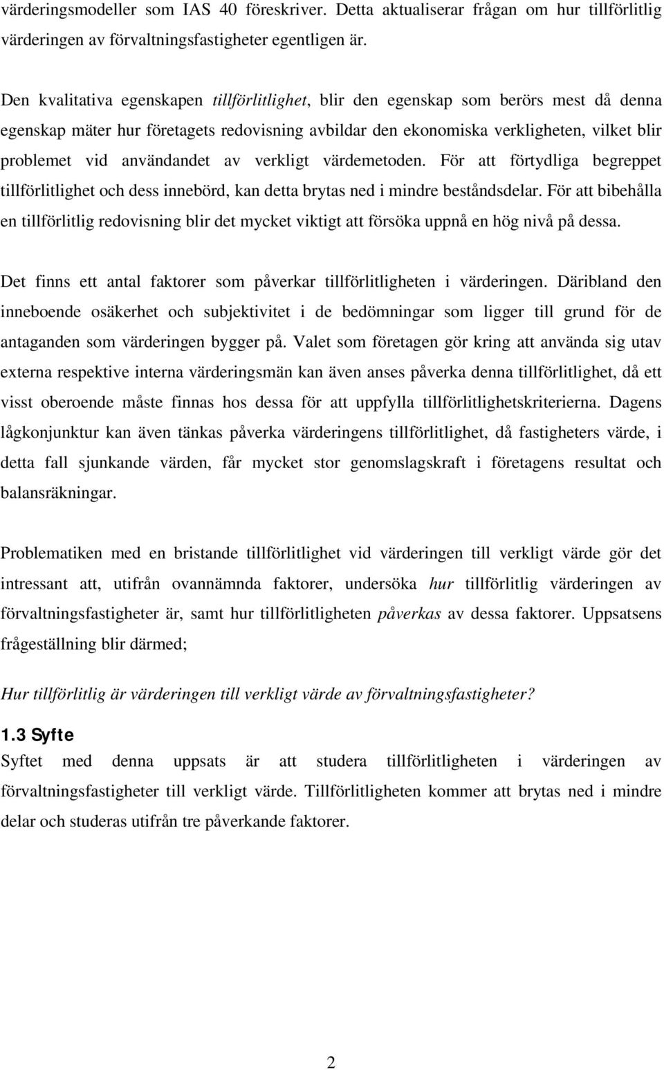 användandet av verkligt värdemetoden. För att förtydliga begreppet tillförlitlighet och dess innebörd, kan detta brytas ned i mindre beståndsdelar.