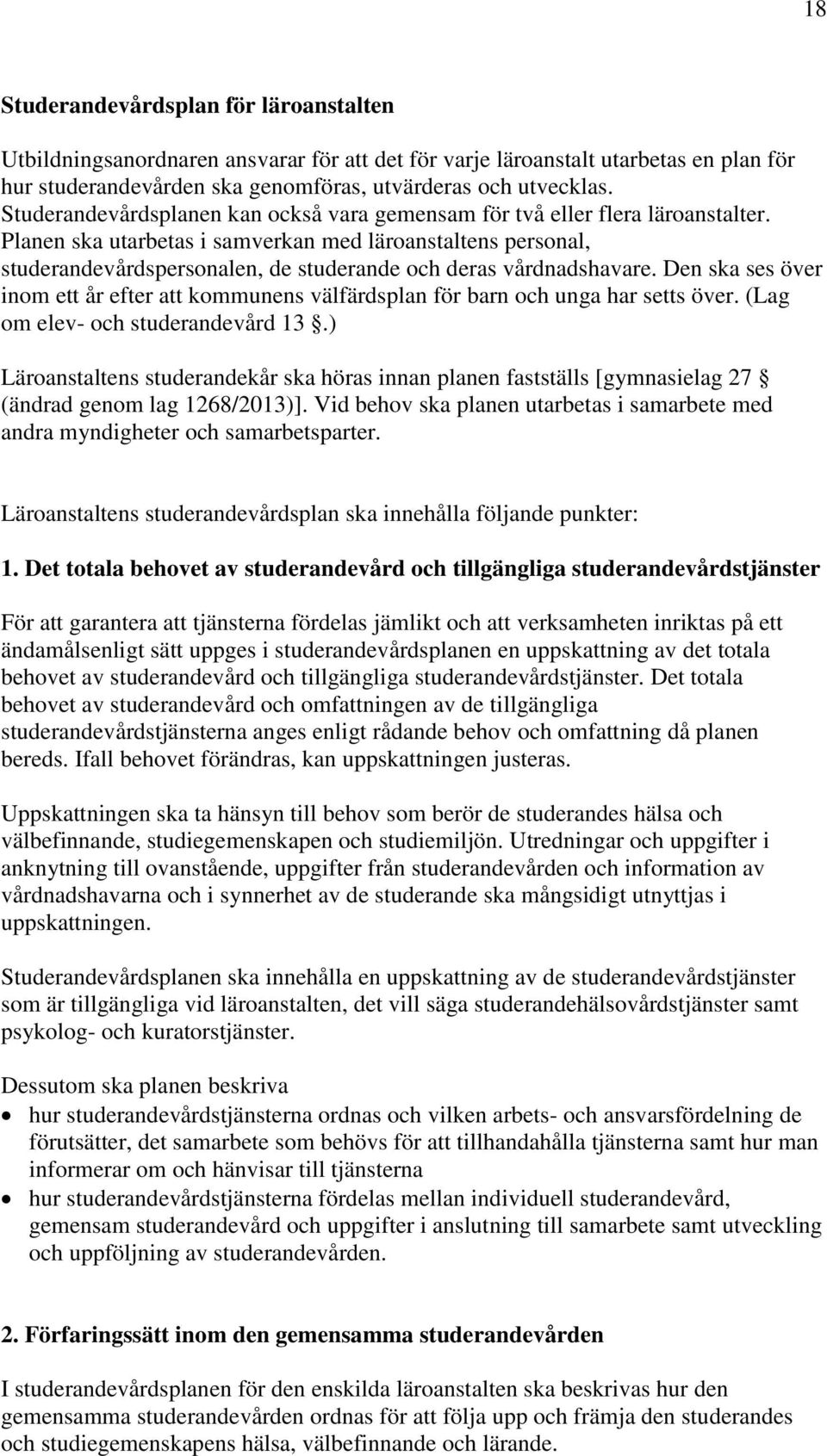 Planen ska utarbetas i samverkan med läroanstaltens personal, studerandevårdspersonalen, de studerande och deras vårdnadshavare.