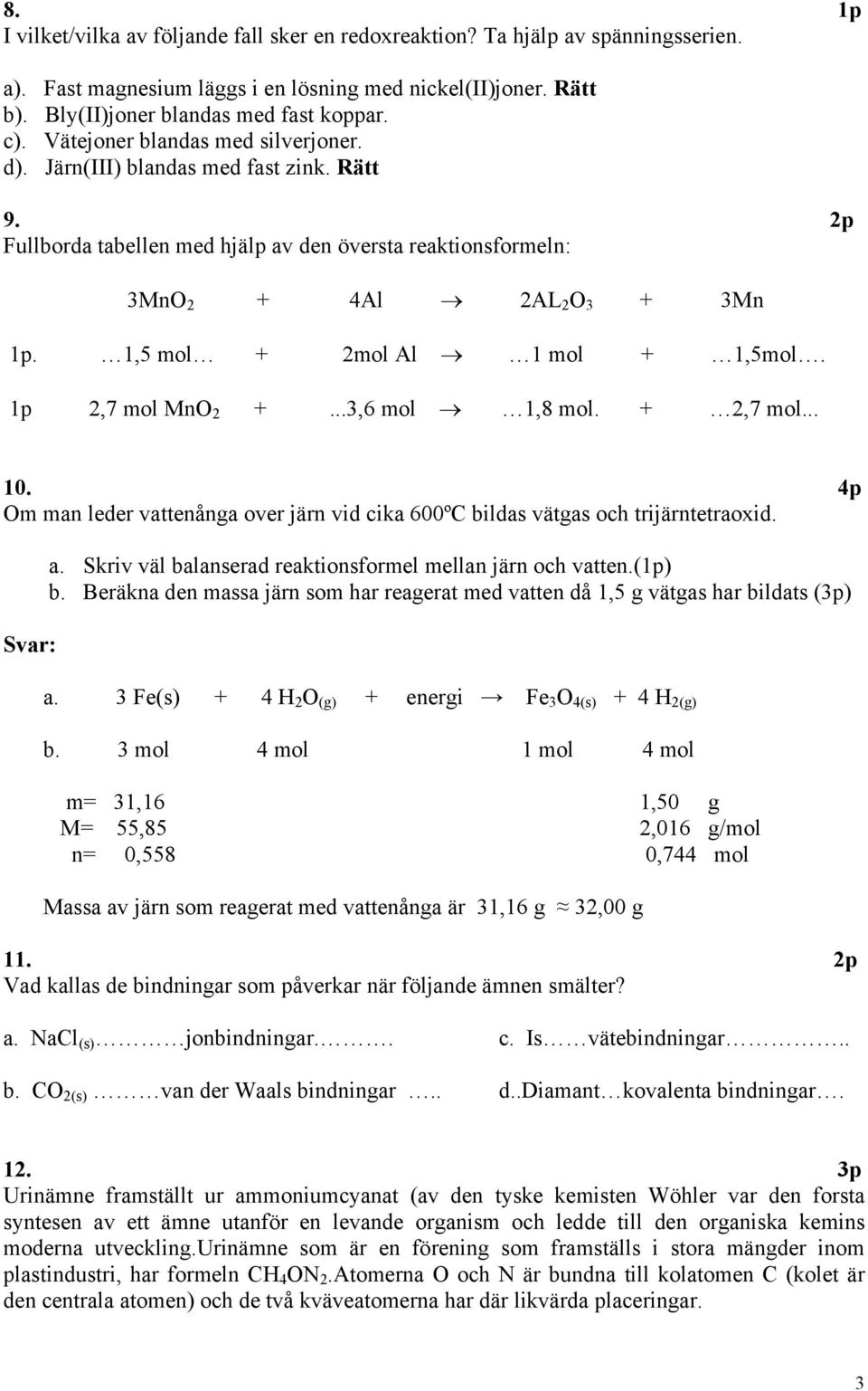 Hjälpmedel: räknare, formelsamling, periodiska system. Spänningsserien: K  Ca Na Mg Al Zn Cr Fe Ni Sn Pb H Cu Hg Ag Pt Au. Kemi A - PDF Gratis  nedladdning