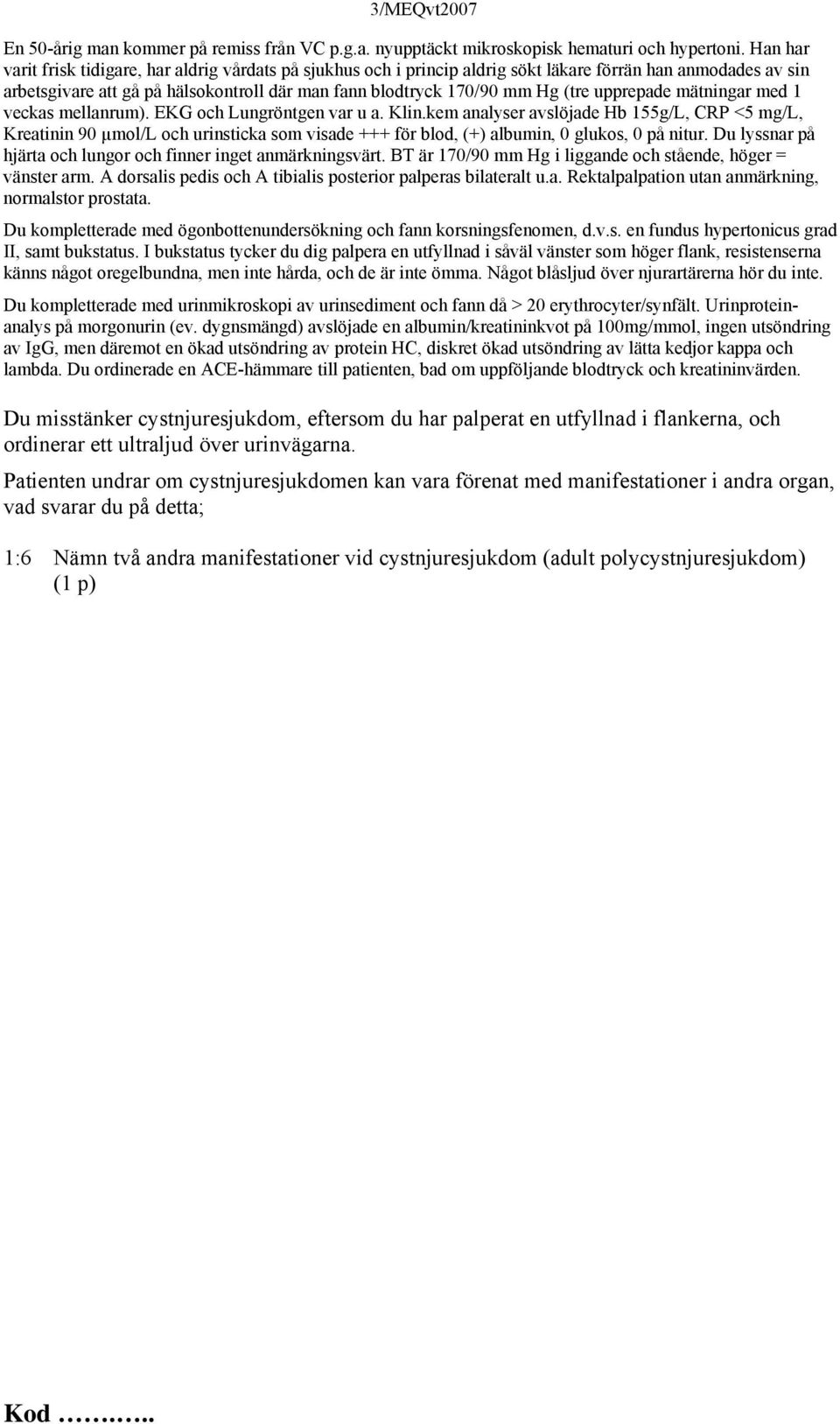 upprepade mätningar med 1 veckas mellanrum). EKG och Lungröntgen var u a. Klin.