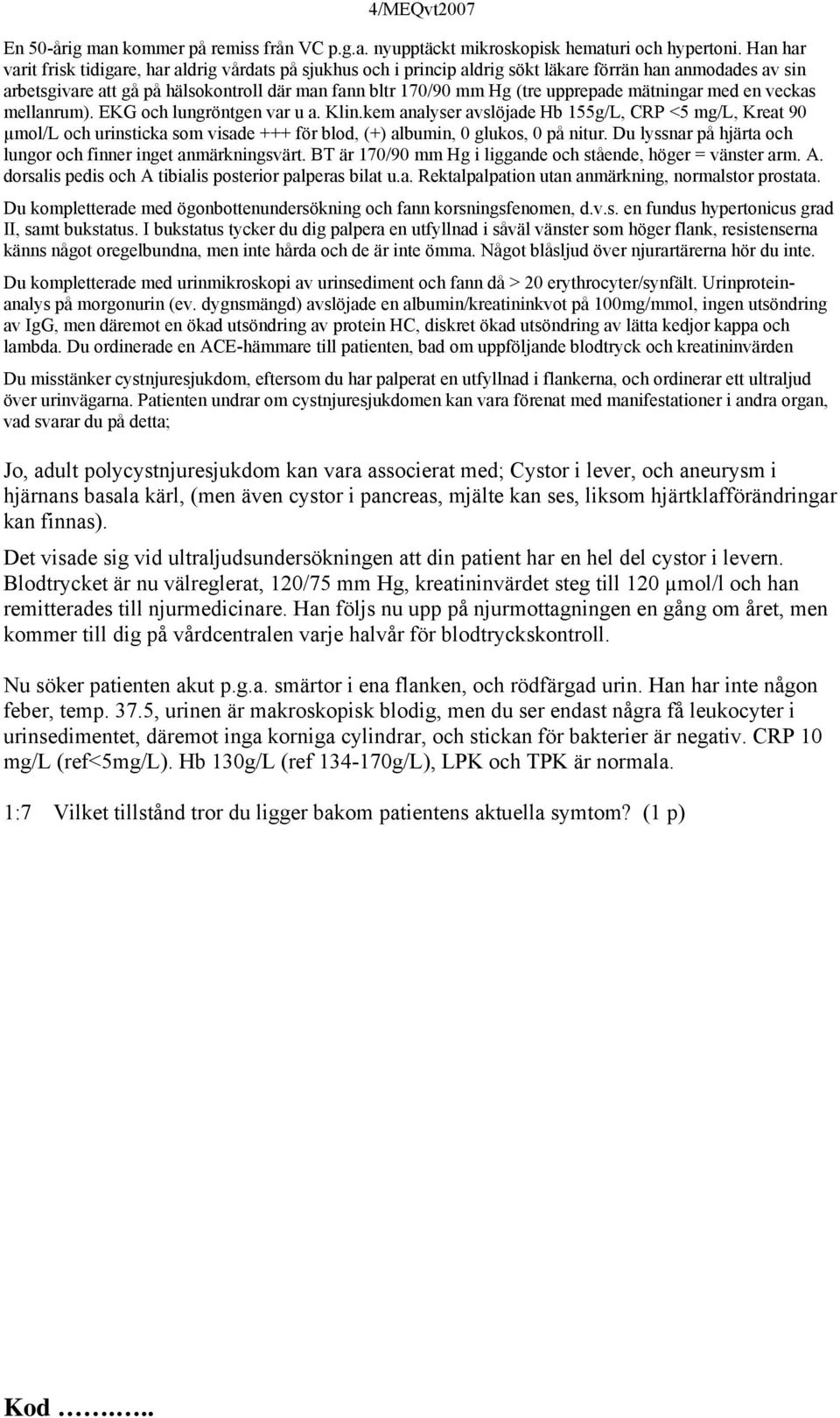 upprepade mätningar med en veckas mellanrum). EKG och lungröntgen var u a. Klin.