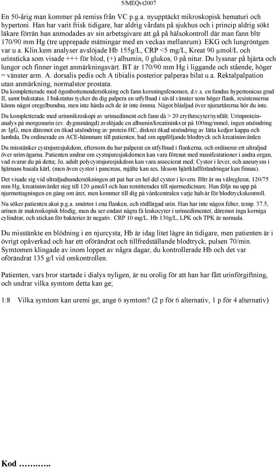 upprepade mätningar med en veckas mellanrum). EKG och lungröntgen var u a. Klin.