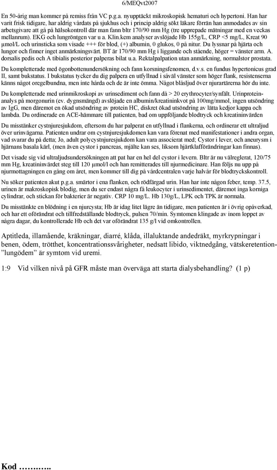 upprepade mätningar med en veckas mellanrum). EKG och lungröntgen var u a. Klin.