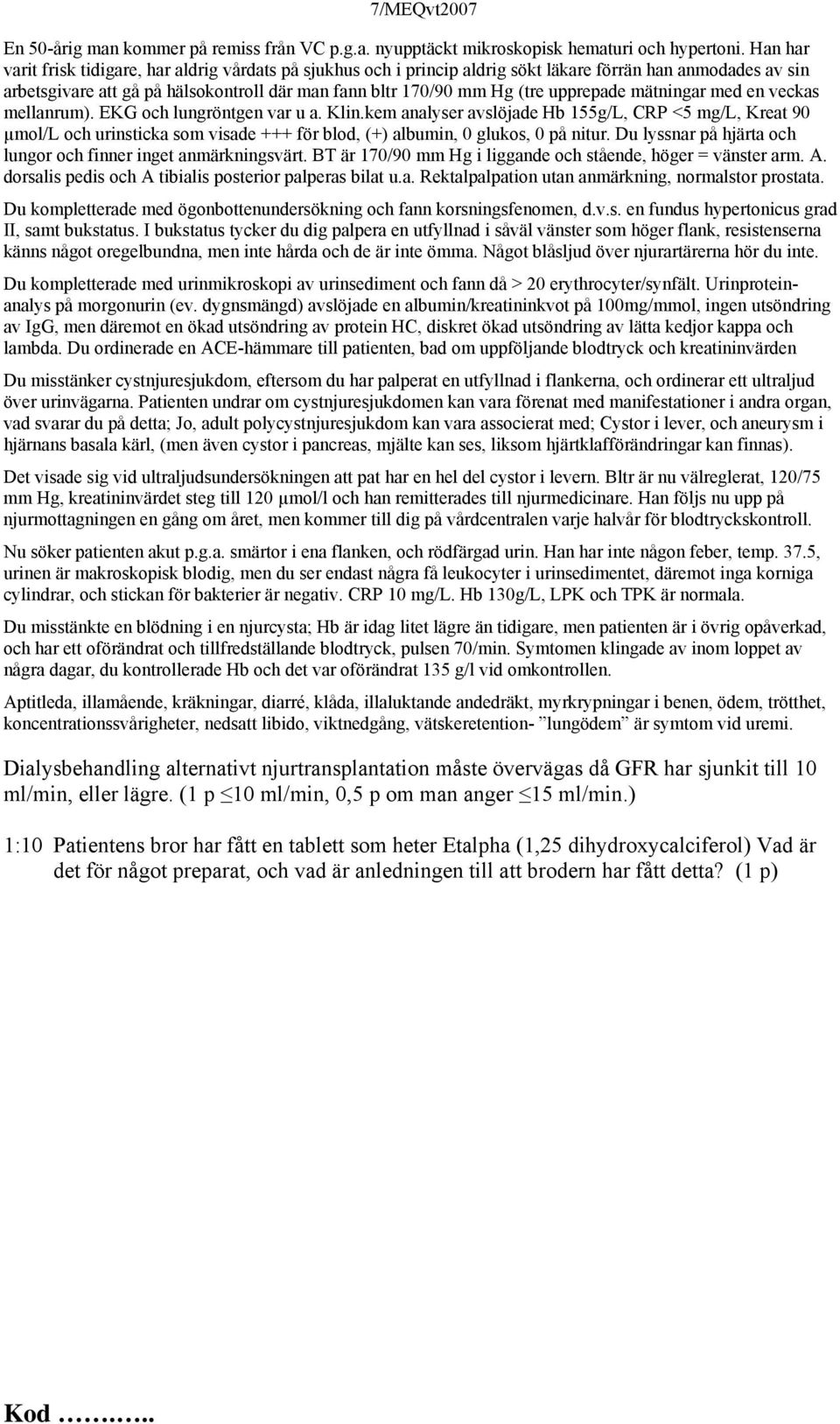 upprepade mätningar med en veckas mellanrum). EKG och lungröntgen var u a. Klin.