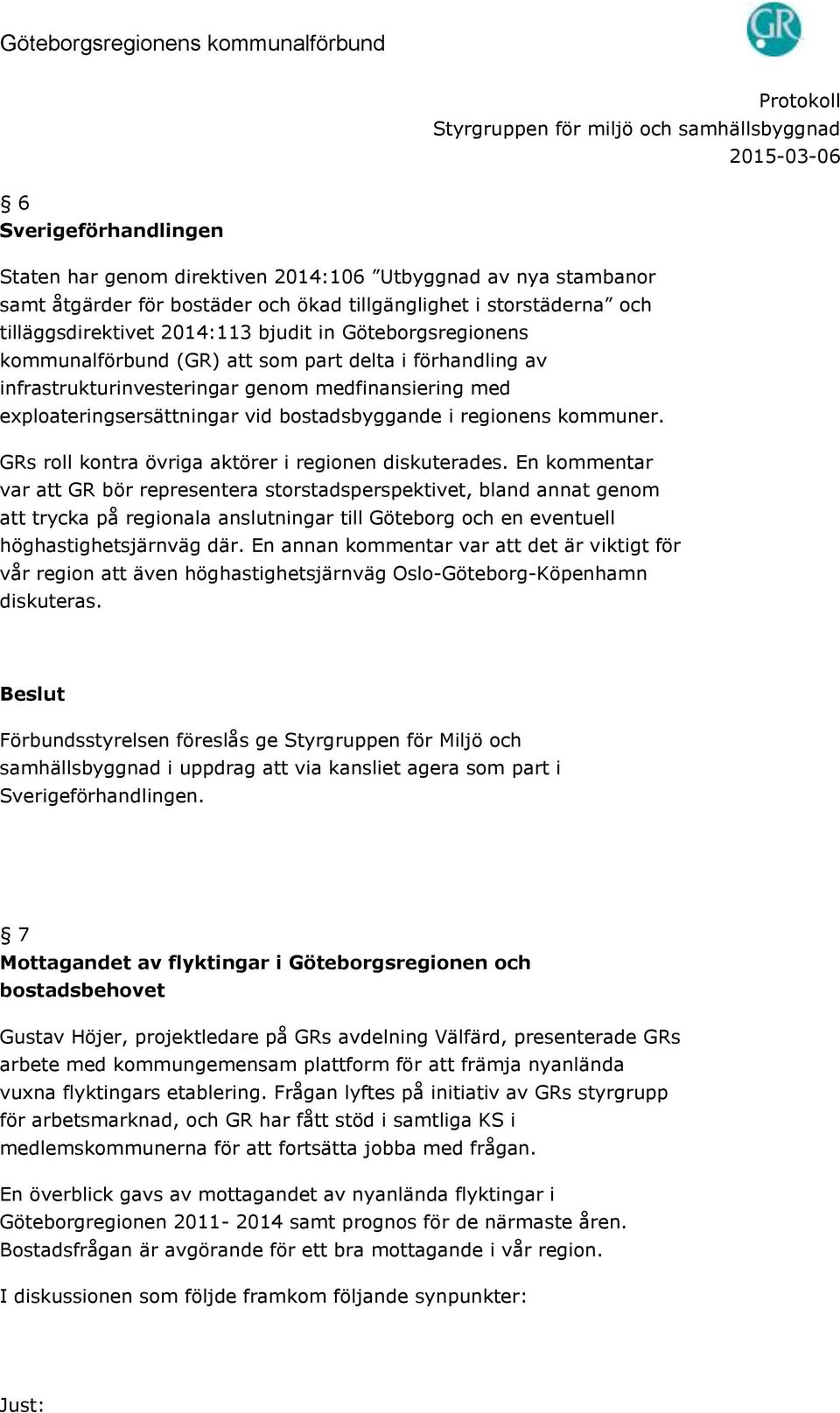 GRs roll kontra övriga aktörer i regionen diskuterades.