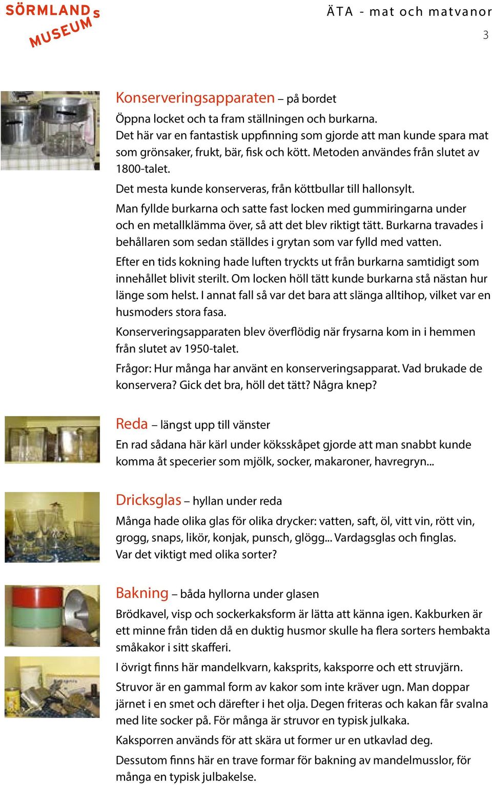 Man fyllde burkarna och satte fast locken med gummiringarna under och en metallklämma över, så att det blev riktigt tätt.