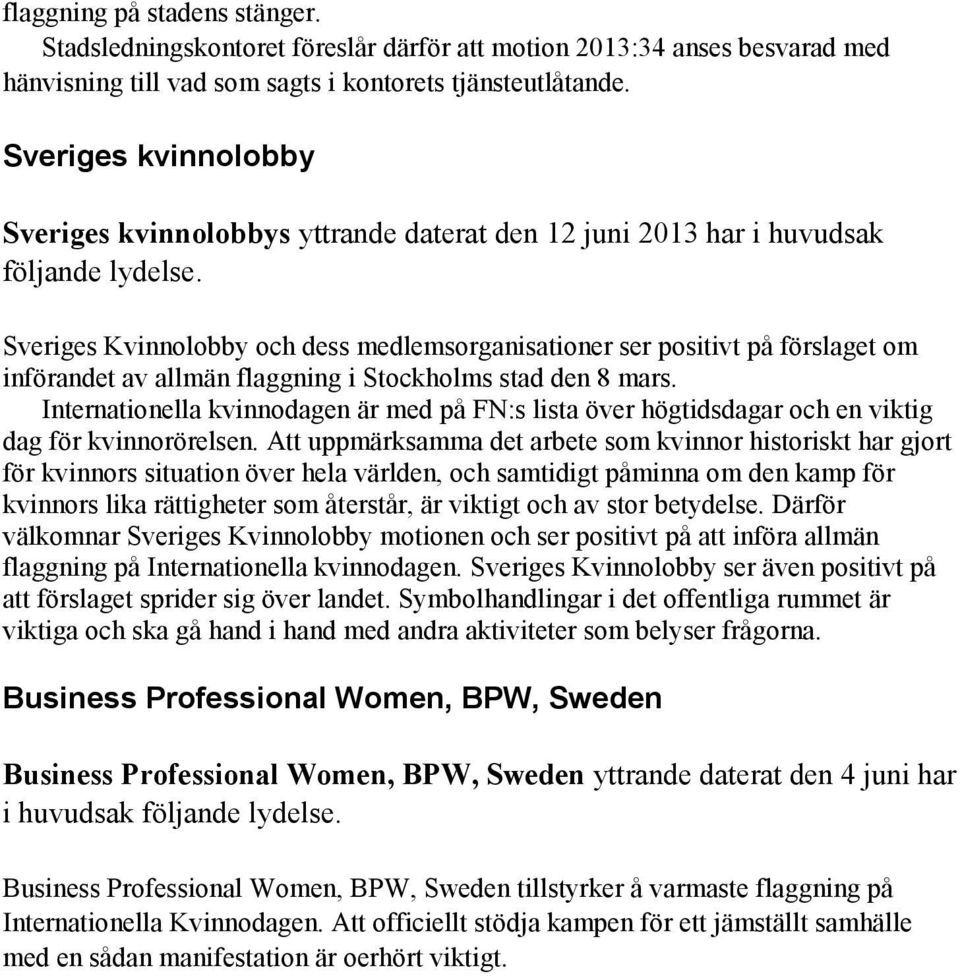 Sveriges Kvinnolobby och dess medlemsorganisationer ser positivt på förslaget om införandet av allmän flaggning i Stockholms stad den 8 mars.