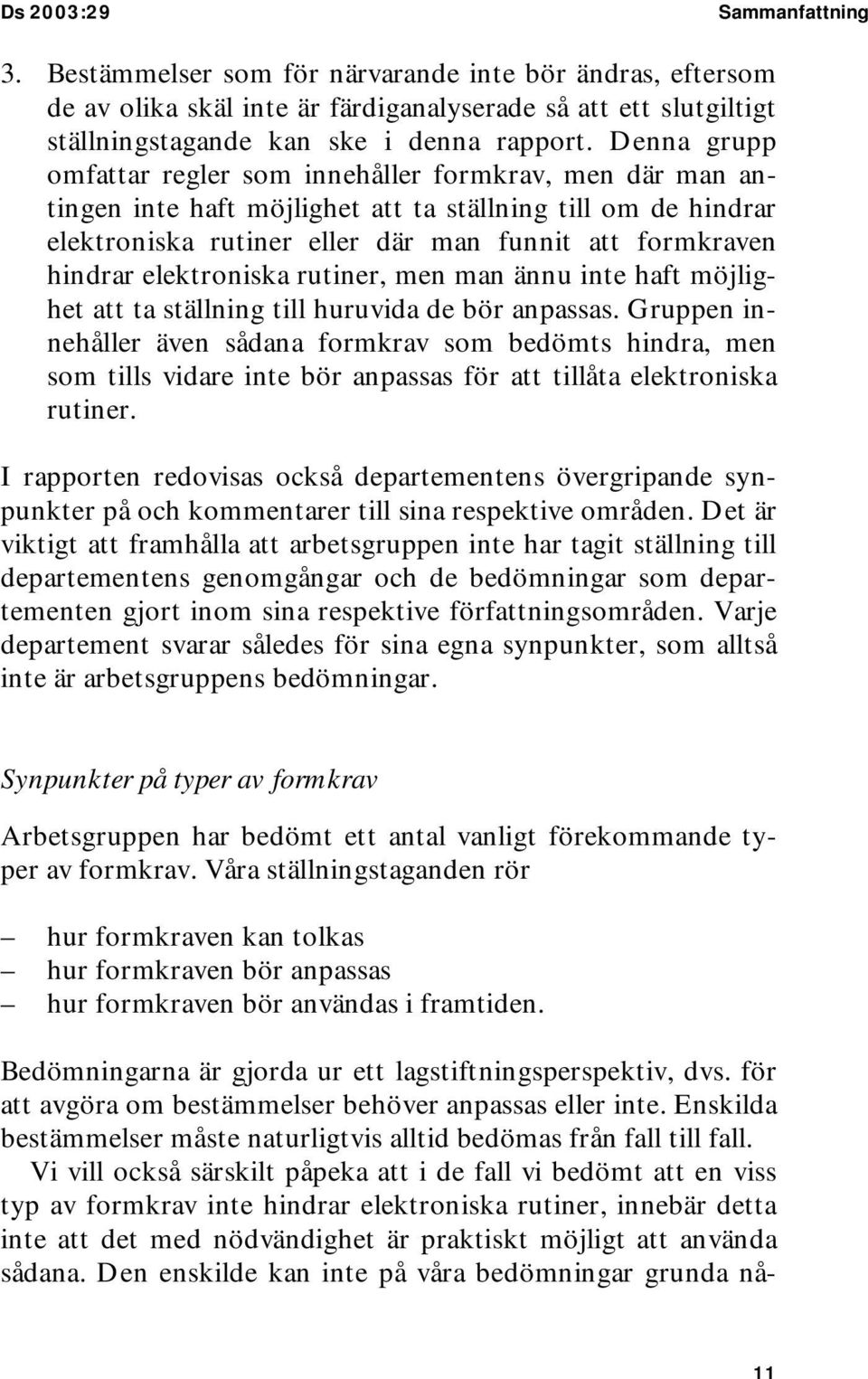 elektroniska rutiner, men man ännu inte haft möjlighet att ta ställning till huruvida de bör anpassas.