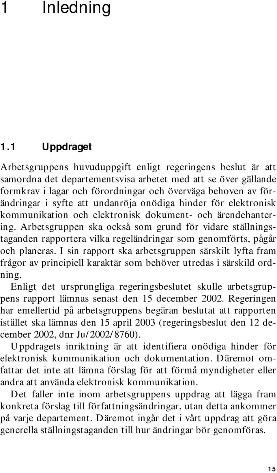 förändringar i syfte att undanröja onödiga hinder för elektronisk kommunikation och elektronisk dokument- och ärendehantering.