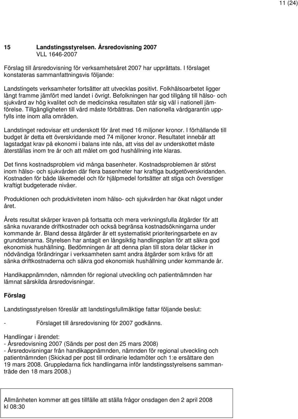 Befolkningen har god tillgång till hälso- och sjukvård av hög kvalitet och de medicinska resultaten står sig väl i nationell jämförelse. Tillgängligheten till vård måste förbättras.