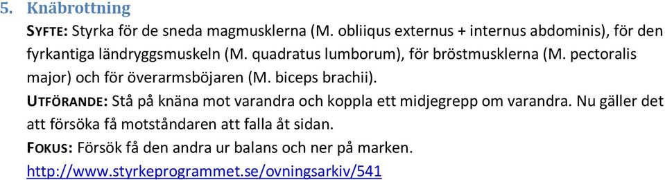 quadratus lumborum), för bröstmusklerna (M. pectoralis major) och för överarmsböjaren (M. biceps brachii).