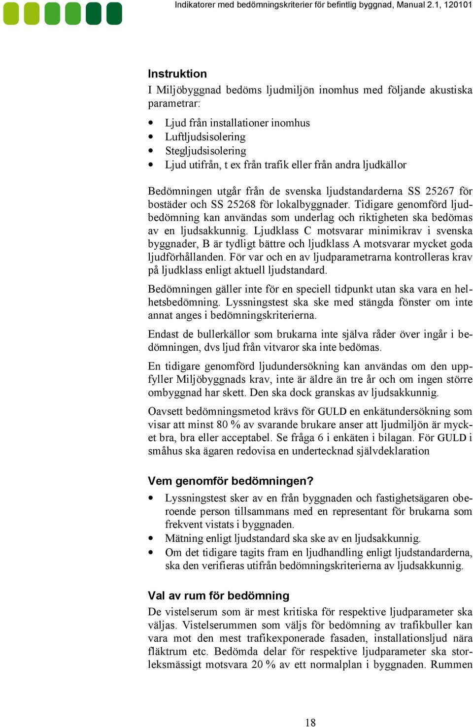 bedömning kan användas som underlag och riktigheten ska bedömas av en ljudsakkunnig.