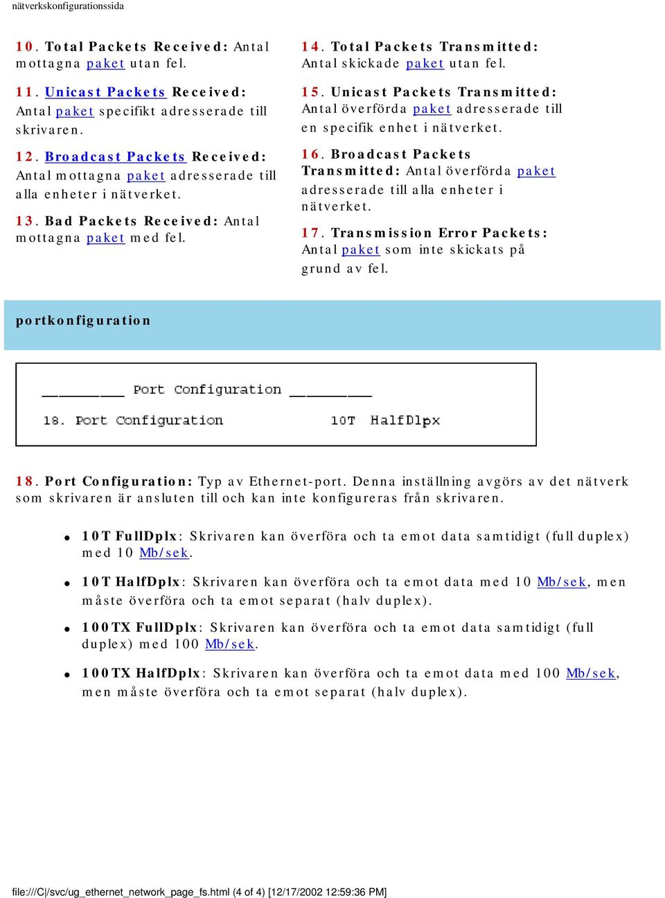 Total Packets Transmitted: Antal skickade paket utan fel. 15. Unicast Packets Transmitted: Antal överförda paket adresserade till en specifik enhet i nätverket. 16.