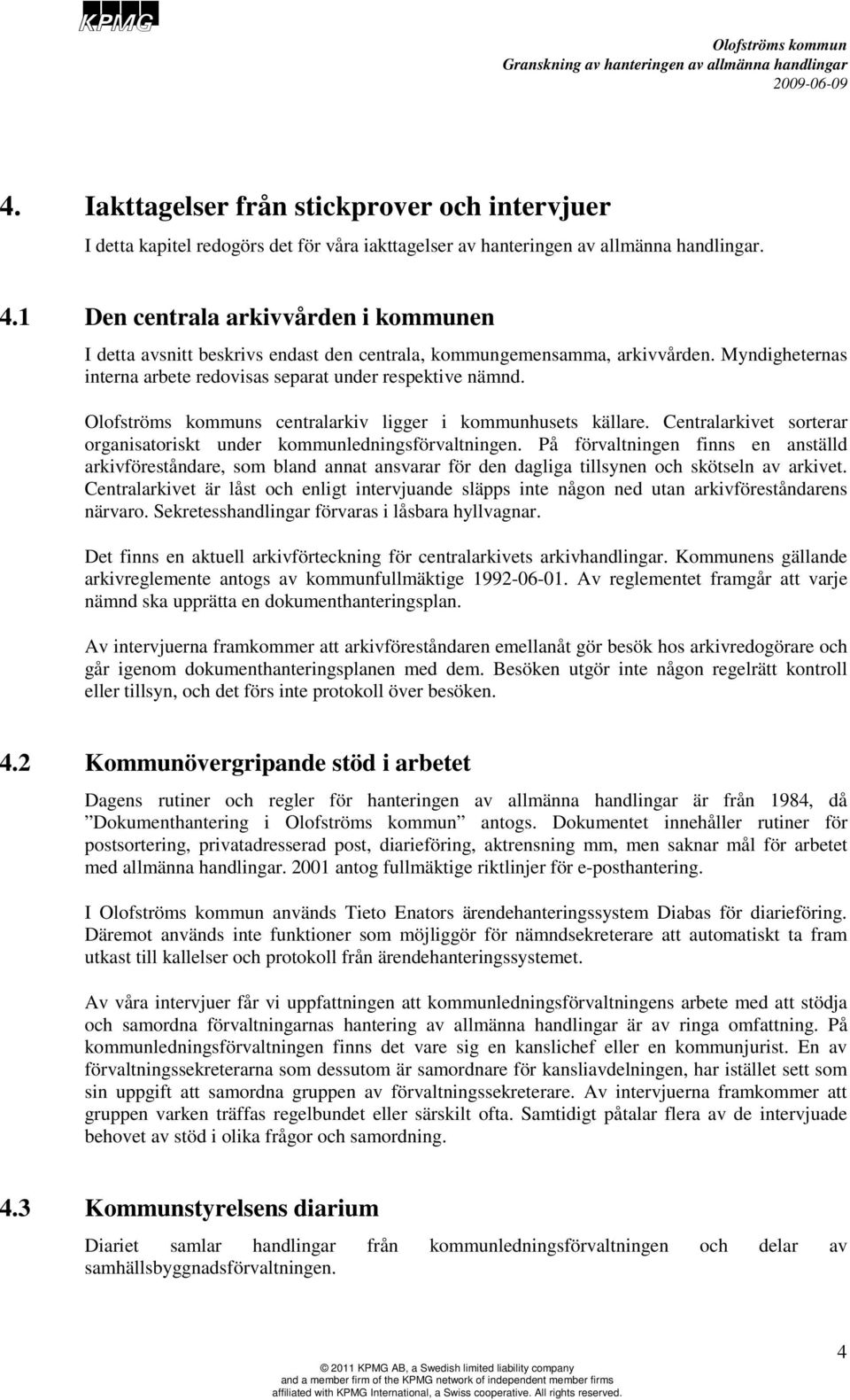 s centralarkiv ligger i kommunhusets källare. Centralarkivet sorterar organisatoriskt under kommunledningsförvaltningen.