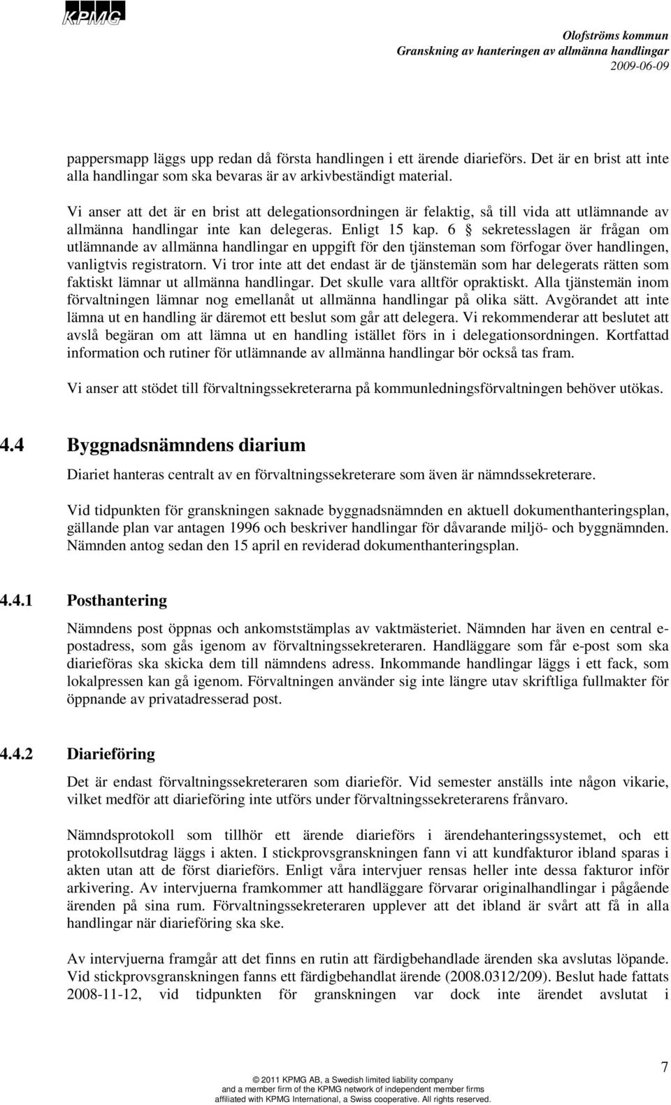 6 sekretesslagen är frågan om utlämnande av allmänna handlingar en uppgift för den tjänsteman som förfogar över handlingen, vanligtvis registratorn.