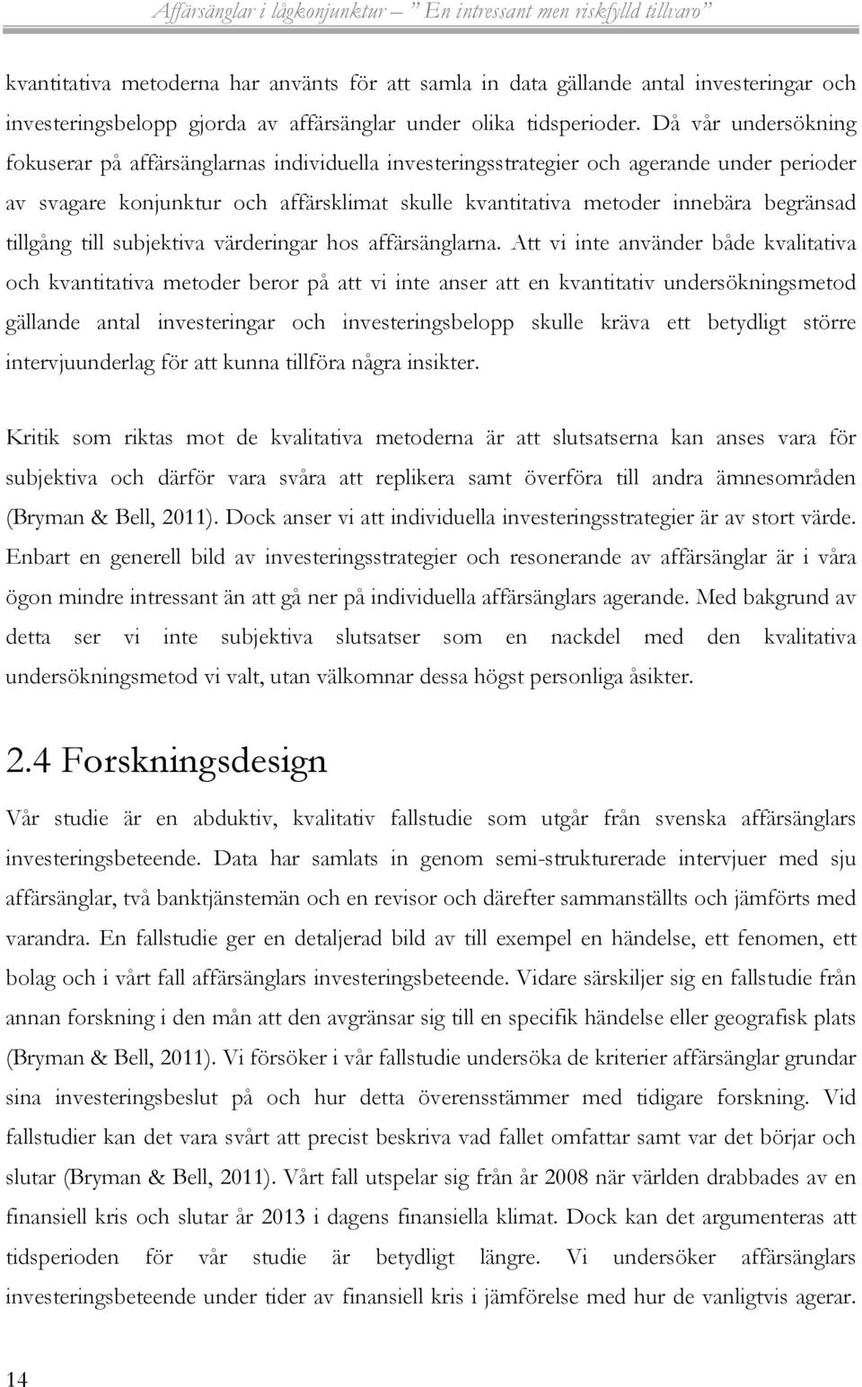tillgång till subjektiva värderingar hos affärsänglarna.