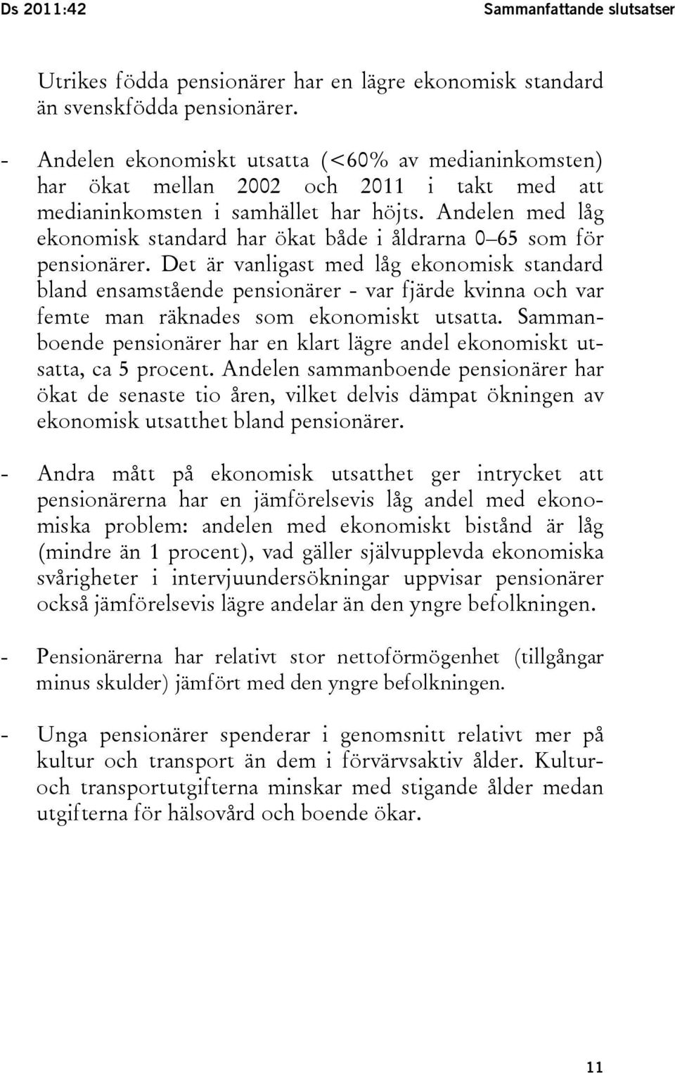 Andelen med låg ekonomisk standard har ökat både i åldrarna 0 65 som för pensionärer.