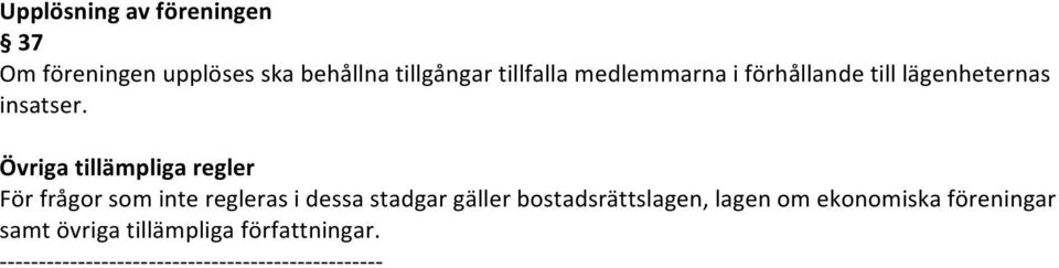 Övriga tillämpliga regler För frågor som inte regleras i dessa stadgar gäller