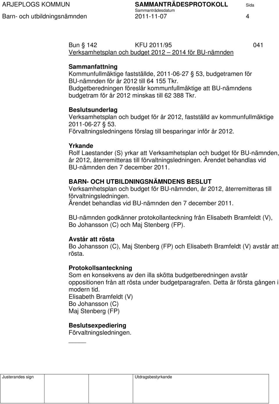 Beslutsunderlag Verksamhetsplan och budget för år 2012, fastställd av kommunfullmäktige 2011-06-27 53. Förvaltningsledningens förslag till besparingar inför år 2012.