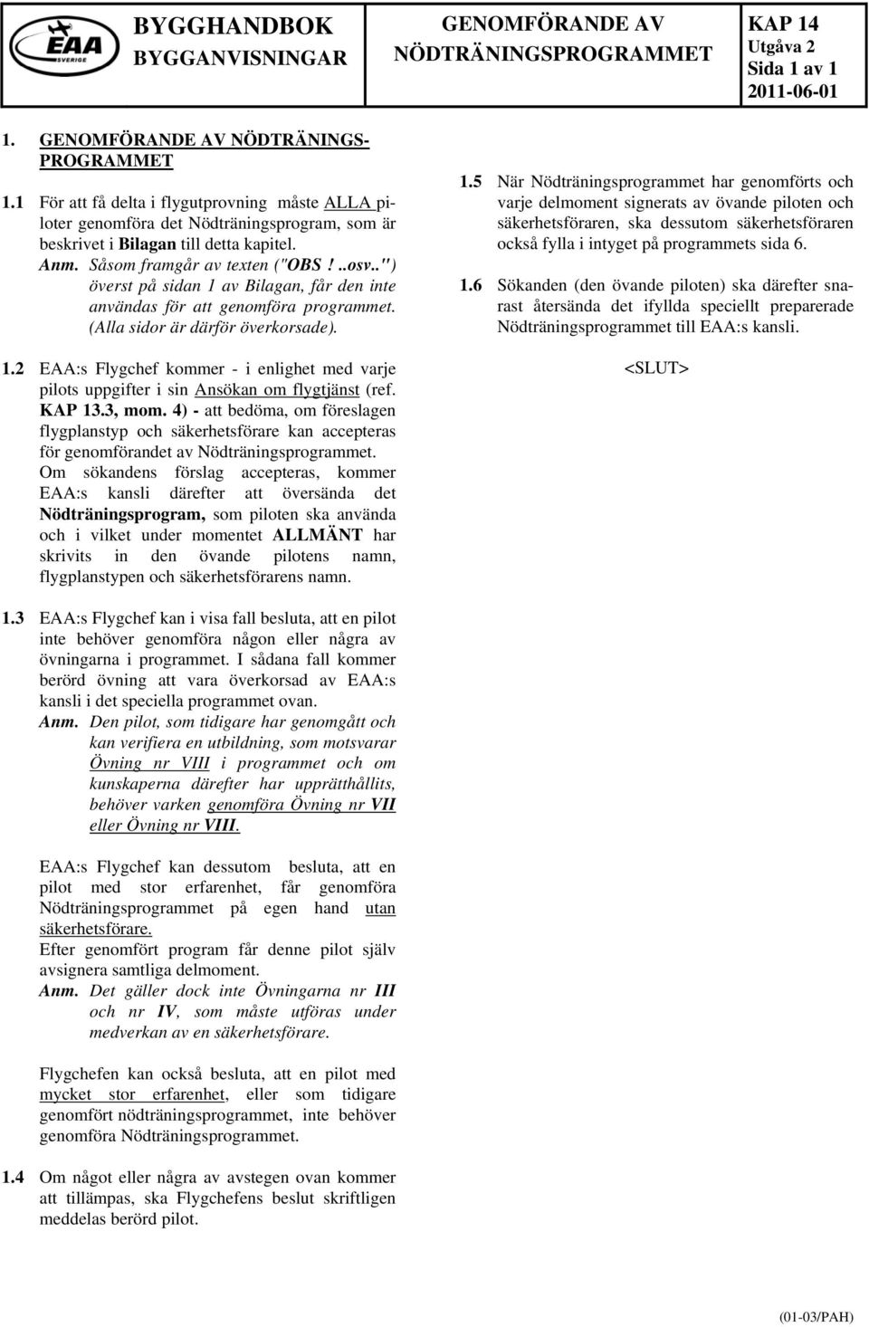 .") överst på sidan 1 av Bilagan, får den inte användas för att genomföra programmet. (Alla sidor är därför överkorsade). 1.2 EAA:s Flygchef kommer - i enlighet med varje pilots uppgifter i sin Ansökan om flygtjänst (ref.