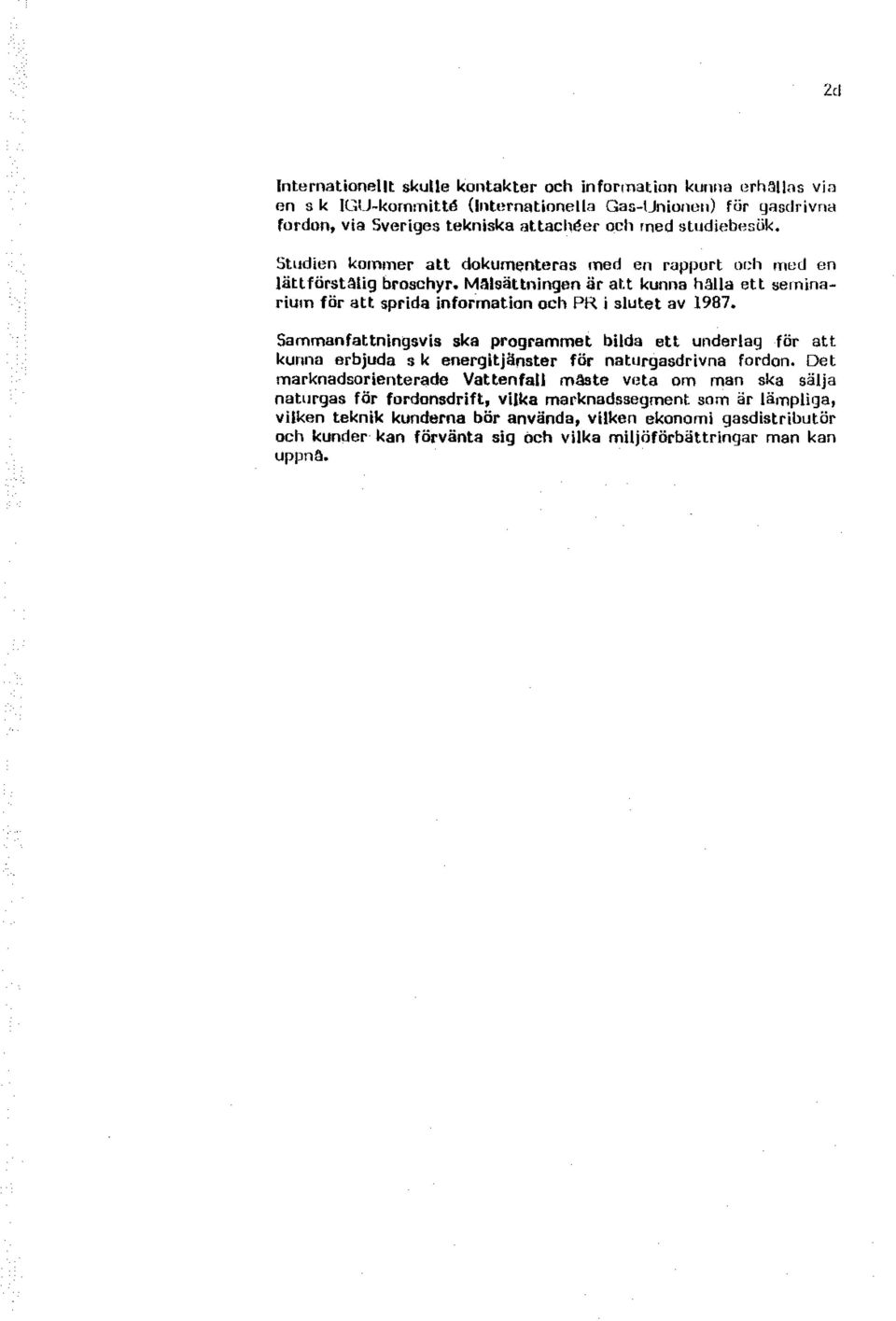 t kunna hälla ett seminarium för att sprida infrmatin ch PR i slutet av 1987.