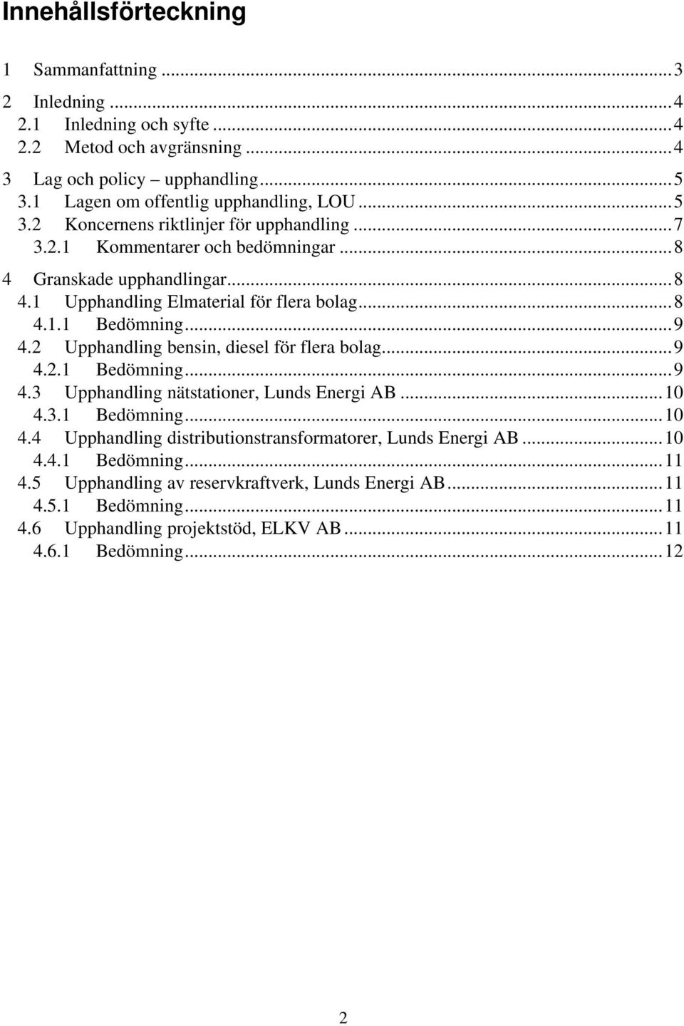 ..8 4.1.1 Bedömning...9 4.2 Upphandling bensin, diesel för flera bolag...9 4.2.1 Bedömning...9 4.3 Upphandling nätstationer, Lunds Energi AB...10 4.