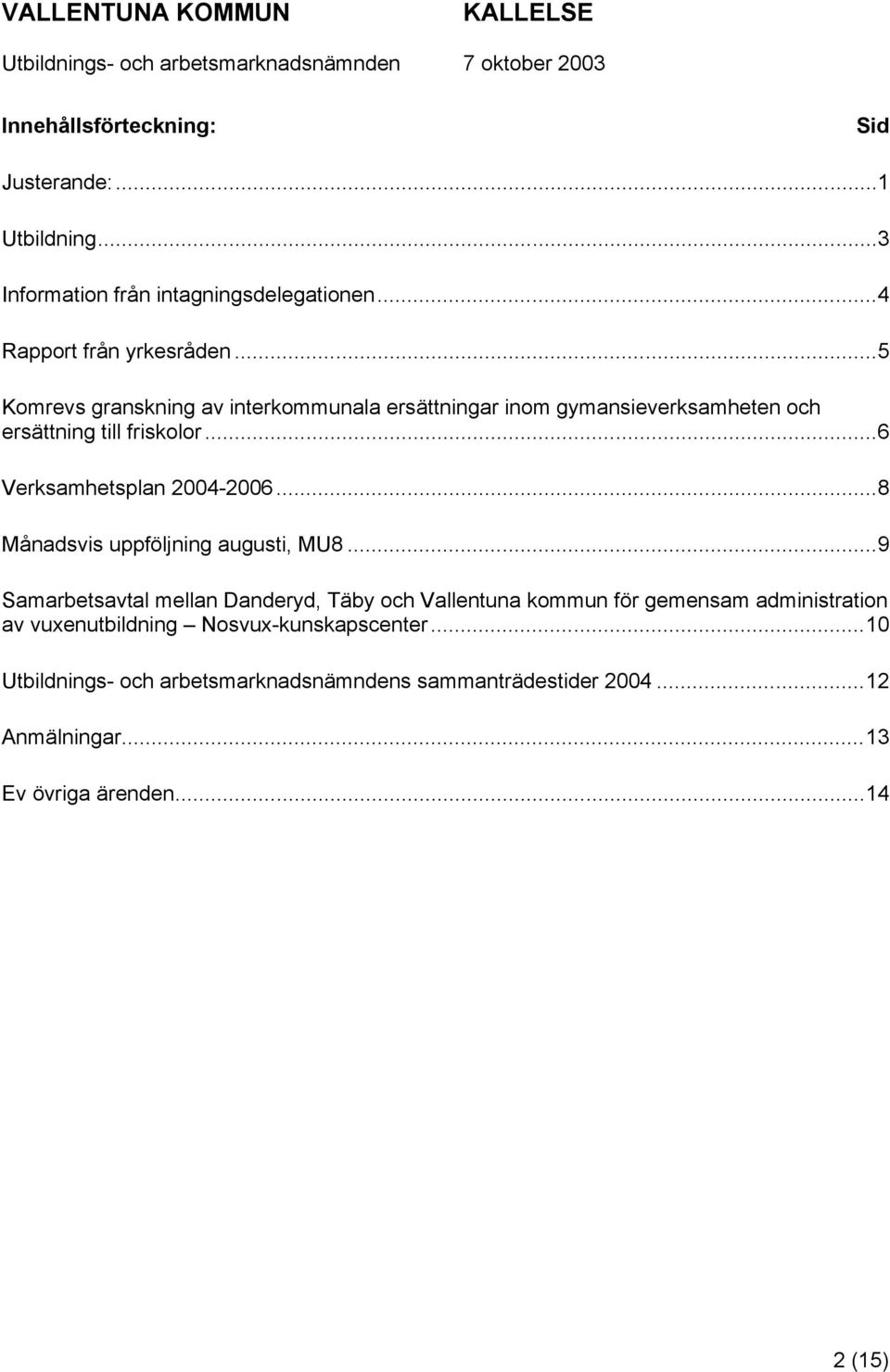 ..8 Månadsvis uppföljning augusti, MU8.