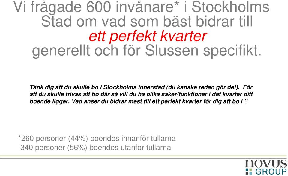 För att du skulle trivas att bo där så vill du ha olika saker/funktioner i det kvarter ditt boende ligger.