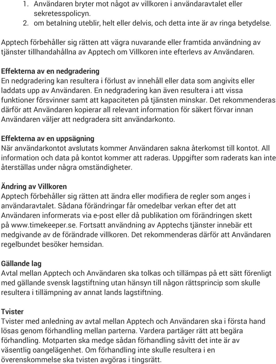 Effekterna av en nedgradering En nedgradering kan resultera i förlust av innehåll eller data som angivits eller laddats upp av Användaren.