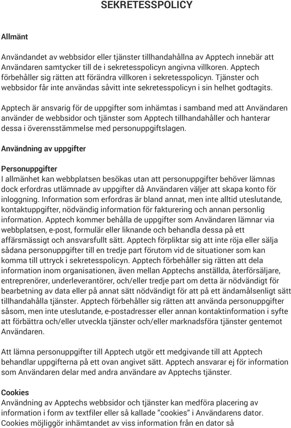 Apptech är ansvarig för de uppgifter som inhämtas i samband med att Användaren använder de webbsidor och tjänster som Apptech tillhandahåller och hanterar dessa i överensstämmelse med