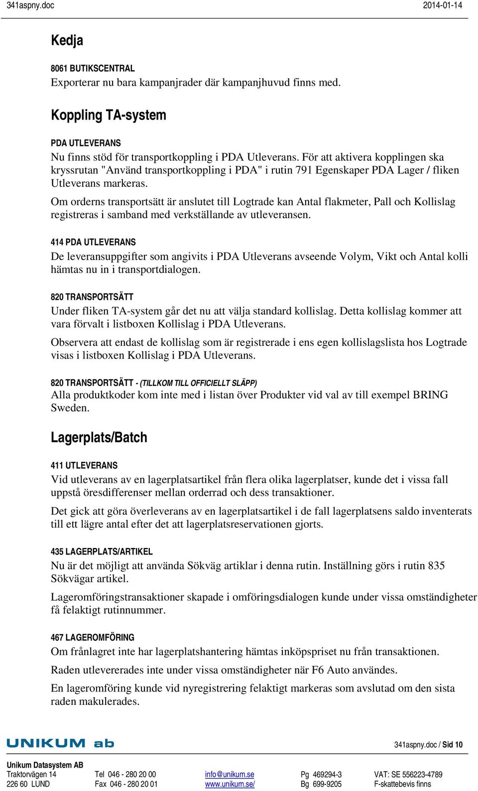 Om orderns transportsätt är anslutet till Logtrade kan Antal flakmeter, Pall och Kollislag registreras i samband med verkställande av utleveransen.