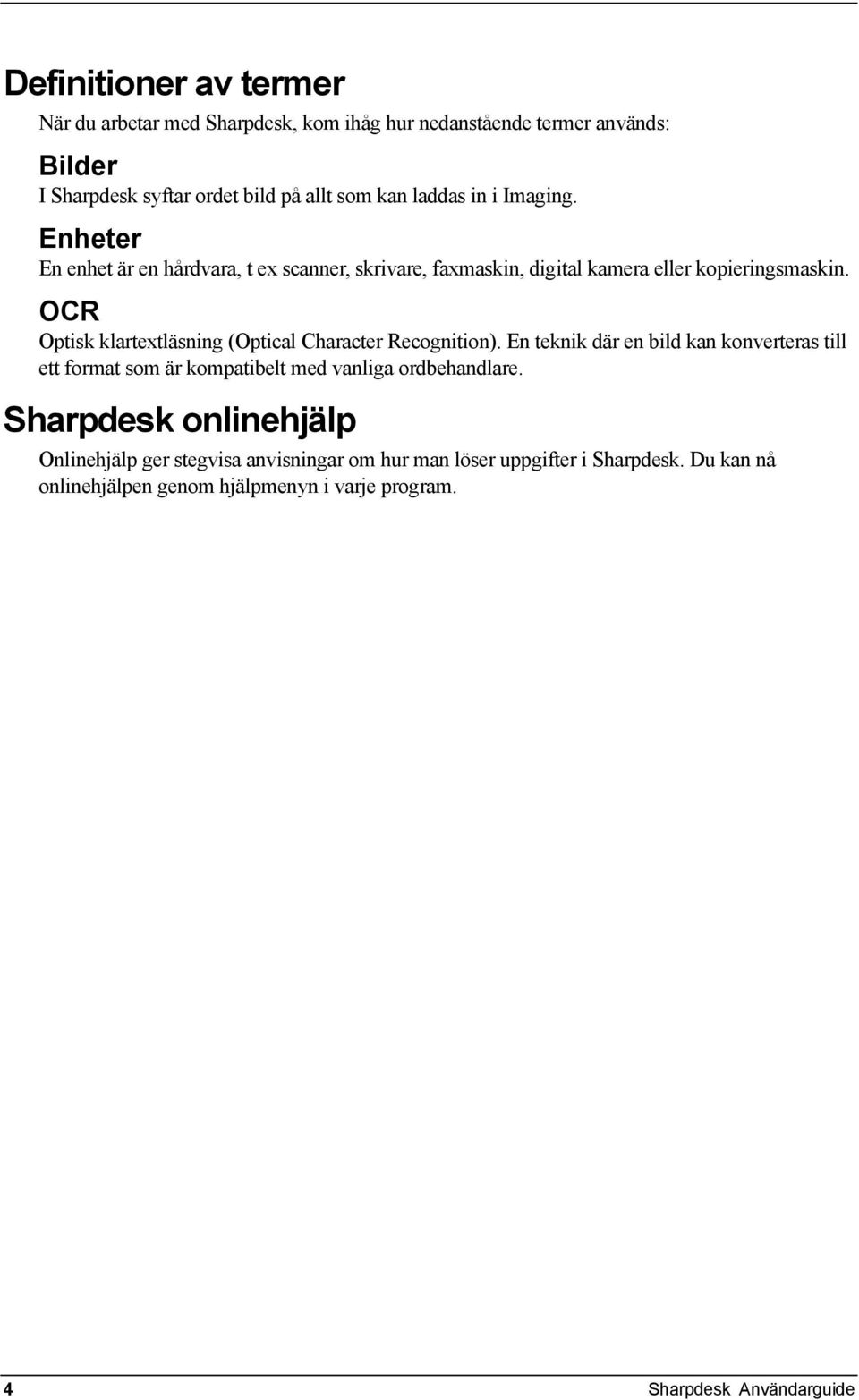 OCR Optisk klartextläsning (Optical Character Recognition).