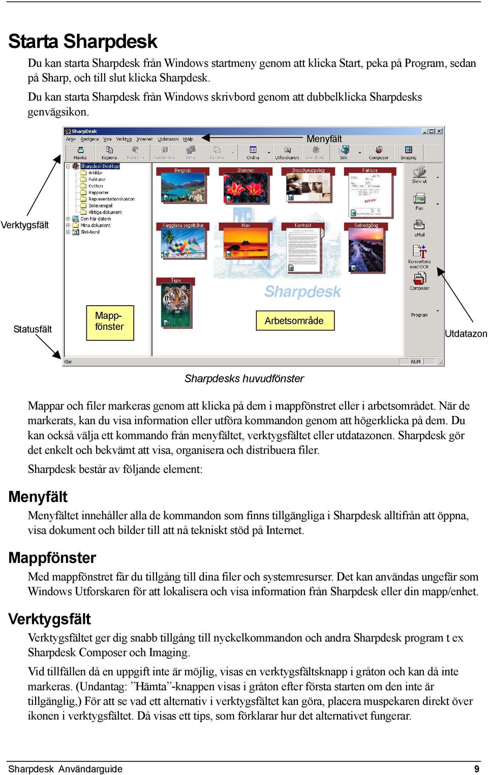 Menyfält Verktygsfält Statusfält Mappfönster Arbetsområde Utdatazon Sharpdesks huvudfönster Mappar och filer markeras genom att klicka på dem i mappfönstret eller i arbetsområdet.