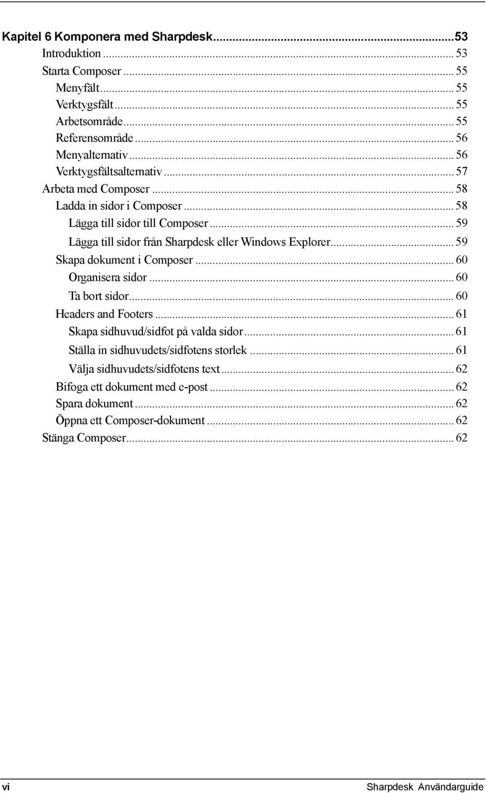 .. 59 Lägga till sidor från Sharpdesk eller Windows Explorer... 59 Skapa dokument i Composer... 60 Organisera sidor... 60 Ta bort sidor... 60 Headers and Footers.