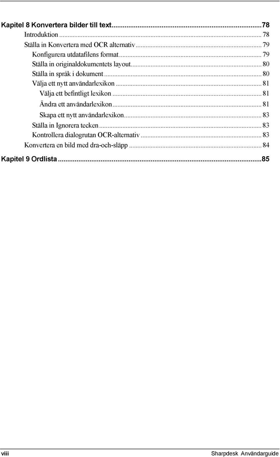 .. 80 Välja ett nytt användarlexikon... 81 Välja ett befintligt lexikon... 81 Ändra ett användarlexikon.