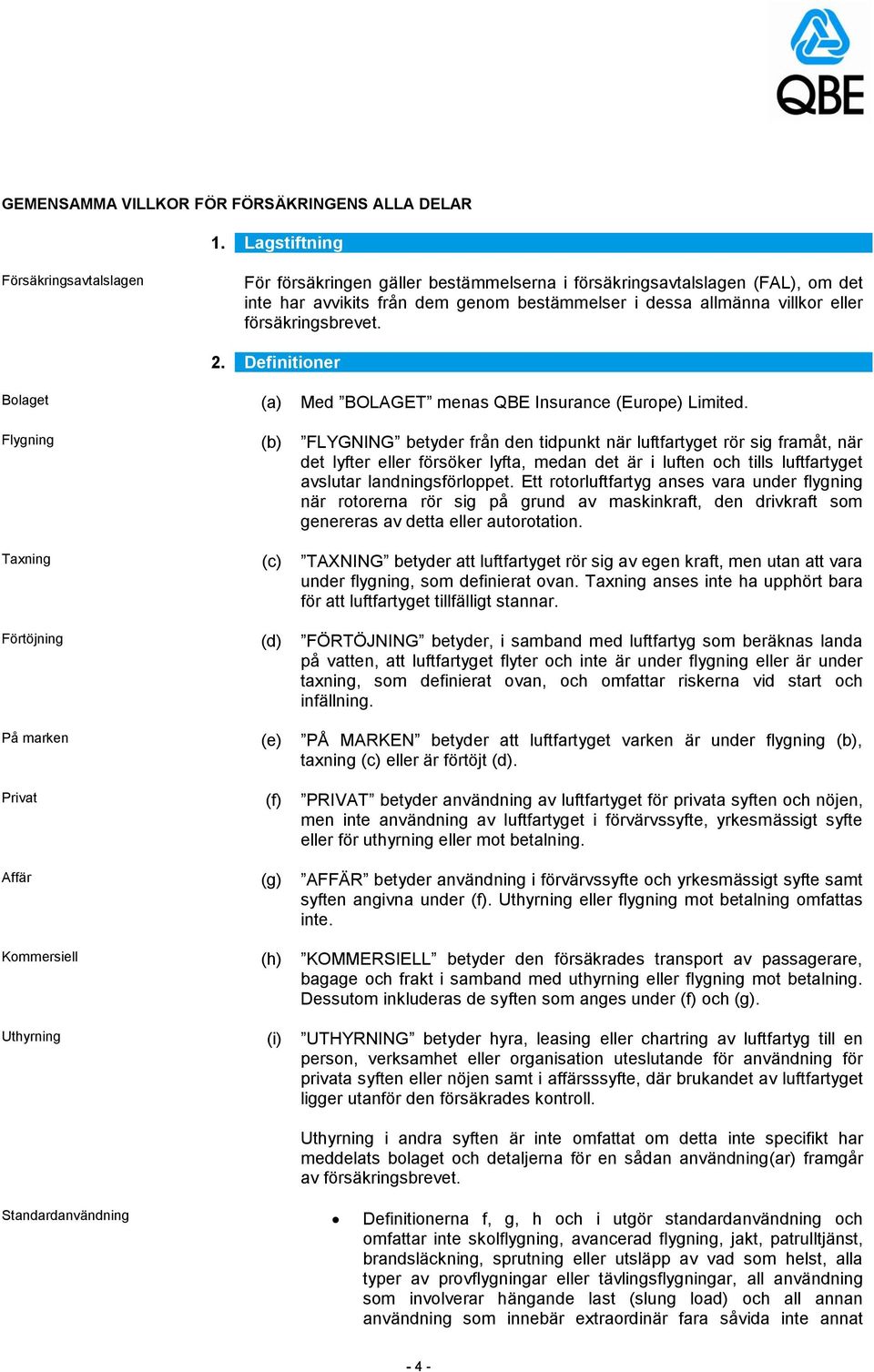 försäkringsbrevet. 2. Definitioner Bolaget Med BOLAGET menas QBE Insurance (Europe) Limited.