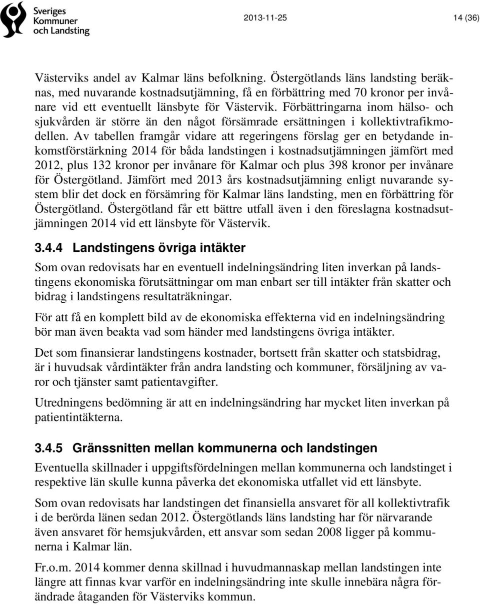 Förbättringarna inom hälso- och sjukvården är större än den något försämrade ersättningen i kollektivtrafikmodellen.