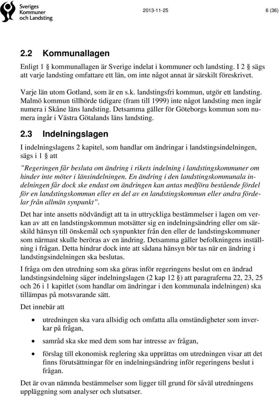 Detsamma gäller för Göteborgs kommun som numera ingår i Västra Götalands läns landsting. 2.