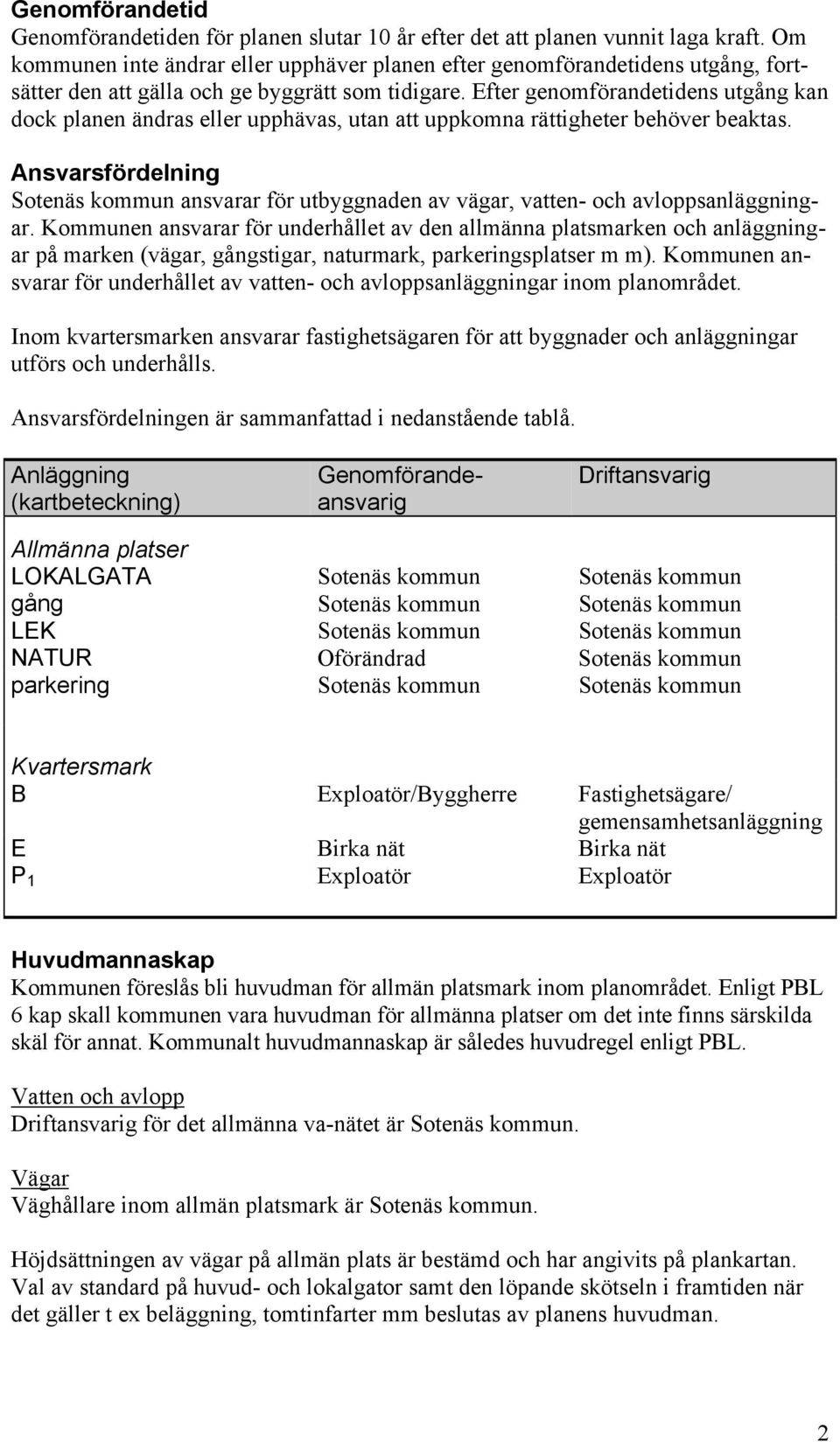 Efter genomförandetidens utgång kan dock planen ändras eller upphävas, utan att uppkomna rättigheter behöver beaktas.