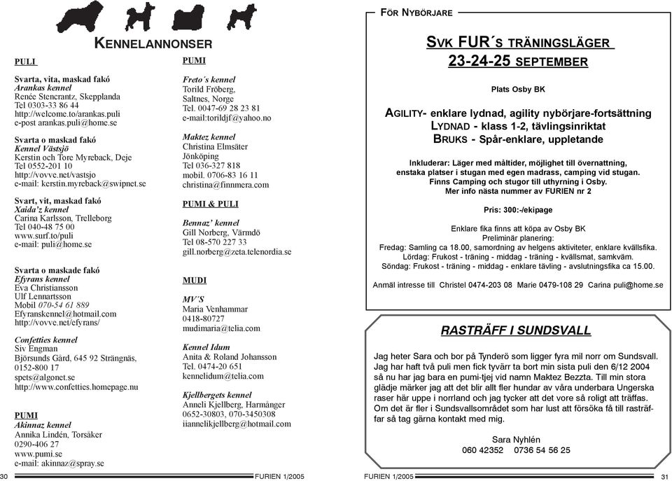 se Svart, vit, maskad fakó Xaida z kennel Carina Karlsson, Trelleborg Tel 040-48 75 00 www.surf.to/puli e-mail: puli@home.