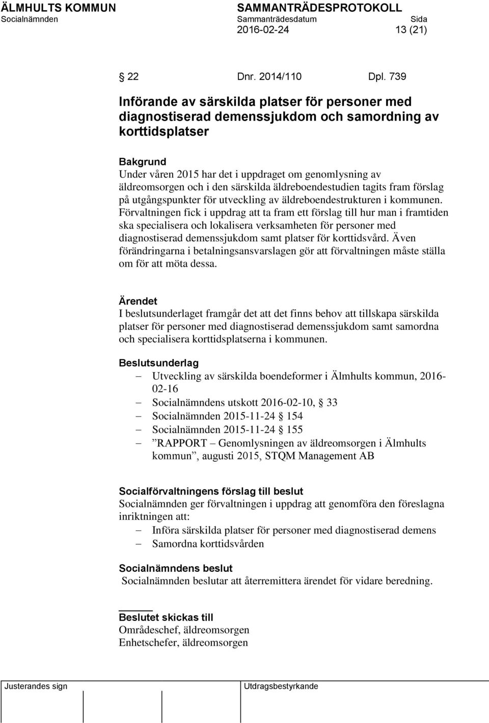 den särskilda äldreboendestudien tagits fram förslag på utgångspunkter för utveckling av äldreboendestrukturen i kommunen.