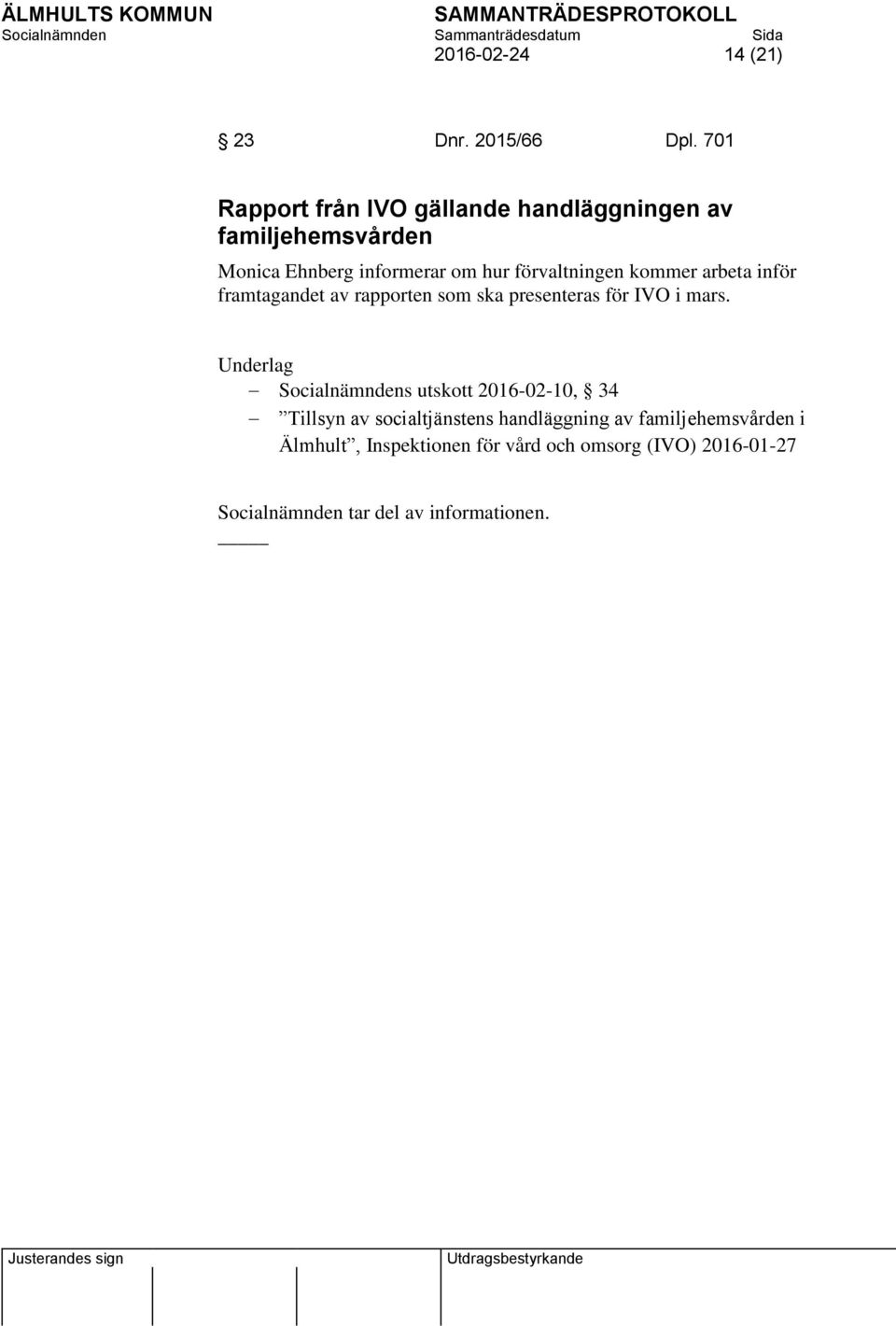 förvaltningen kommer arbeta inför framtagandet av rapporten som ska presenteras för IVO i mars.