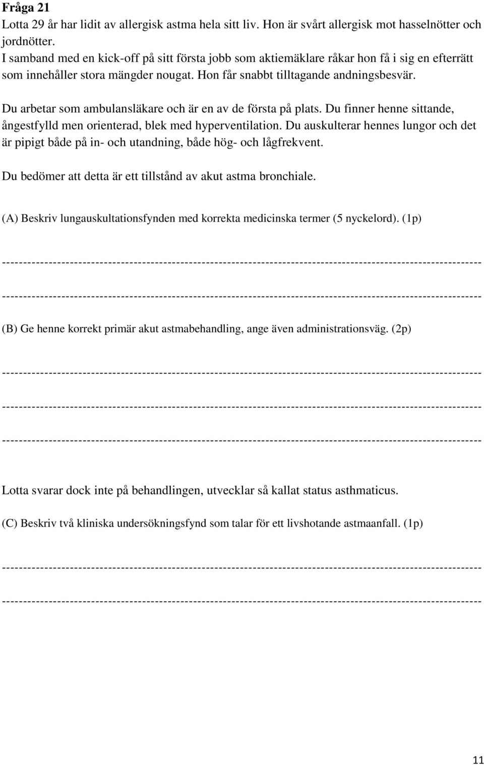 u arbetar som ambulansläkare och är en av de första på plats. u finner henne sittande, ångestfylld men orienterad, blek med hyperventilation.