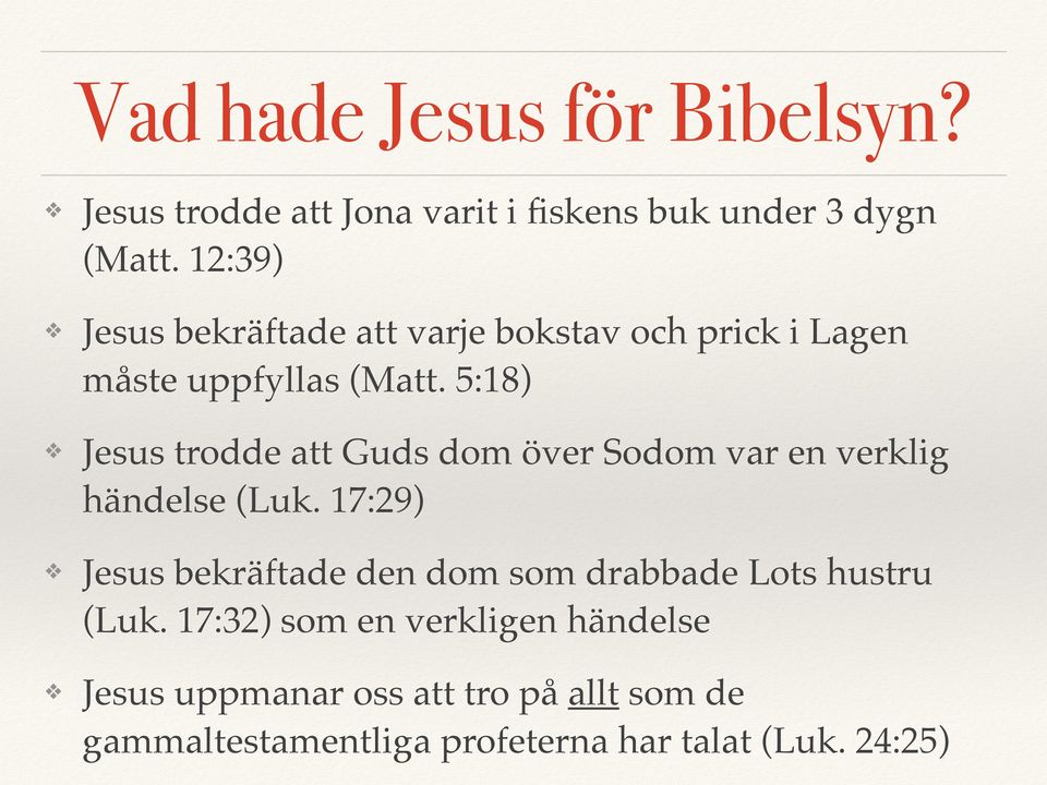 5:18) Jesus trodde att Guds dom över Sodom var en verklig händelse (Luk.